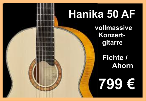 799   vollmassive    Konzert-      gitarre Hanika 50 AF Fichte /       Ahorn