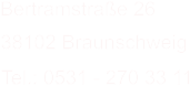 Bertramstraße 26  38102 Braunschweig Tel.: 0531 - 270 33 11